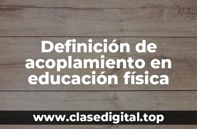 Ejemplos de acoplamiento en educación física