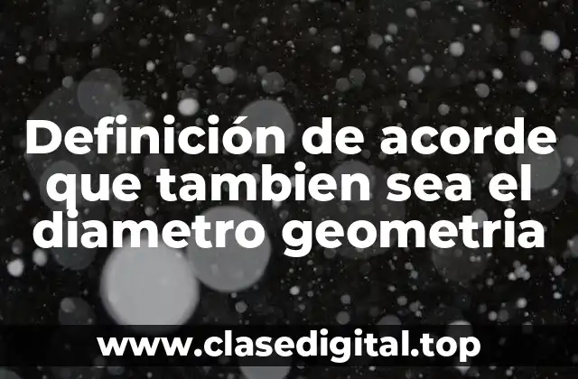 Definición de acorde que tambien sea el diametro geometria
