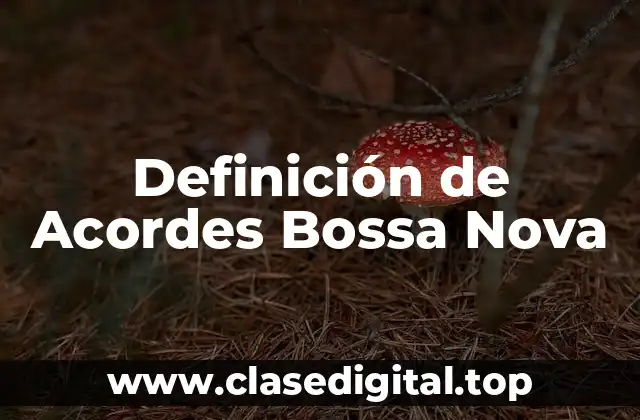 Definición de Acordes Bossa Nova