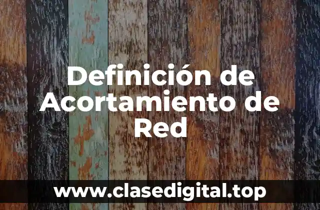 Definición de Acortamiento de Red