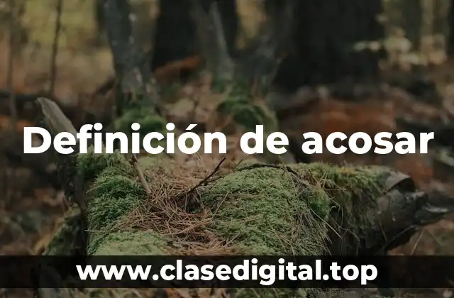 Definición de acosar