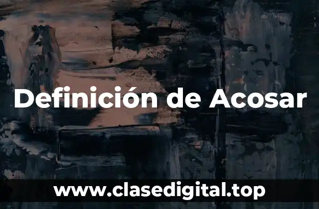 Definición técnica de Acosar