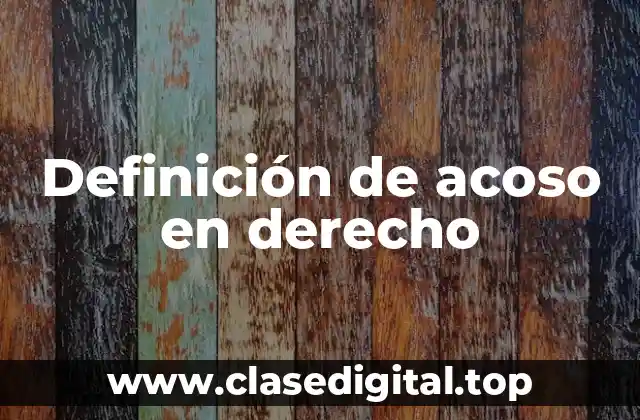 Definición de acoso en derecho