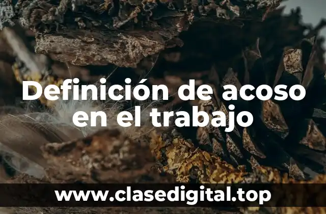 Definición de acoso en el trabajo