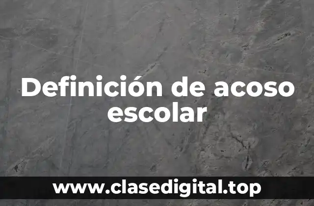 Definición de acoso escolar