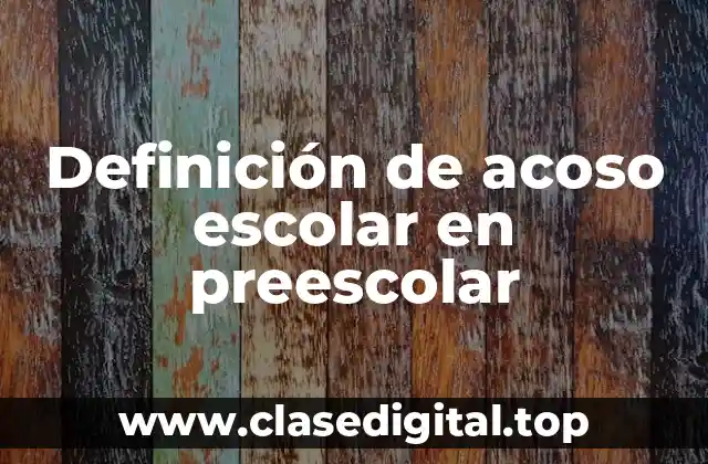 Definición de acoso escolar en preescolar