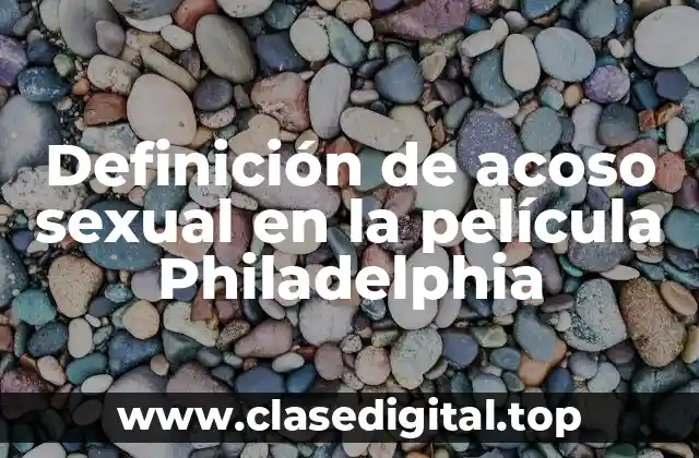 Definición de acoso sexual en la película Philadelphia