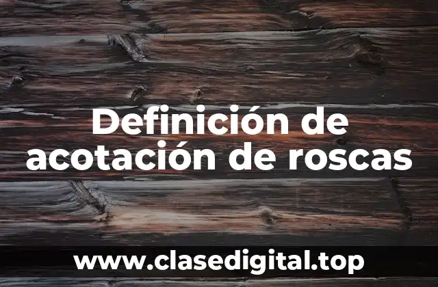 Definición de acotación de roscas