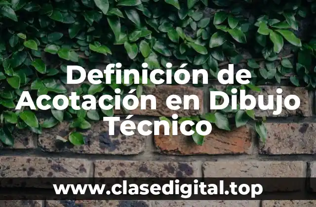 Definición de Acotación en Dibujo Técnico