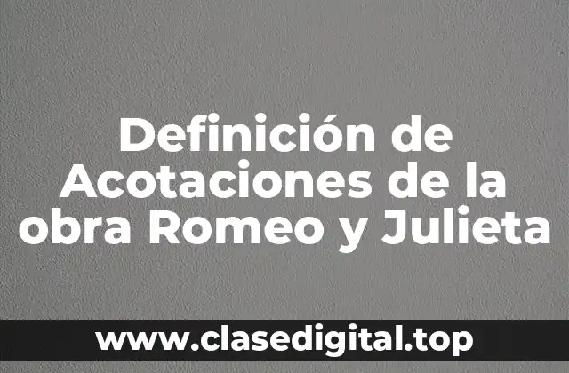 Definición de Acotaciones de la obra Romeo y Julieta