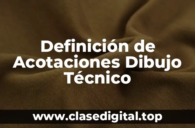 Definición de Acotaciones Dibujo Técnico
