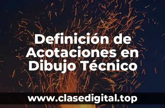 Definición Técnica de Acotación en Dibujo Técnico