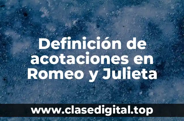 Ejemplos de acotaciones en Romeo y Julieta