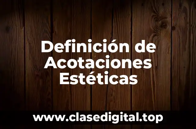 Definición de Acotaciones Estéticas