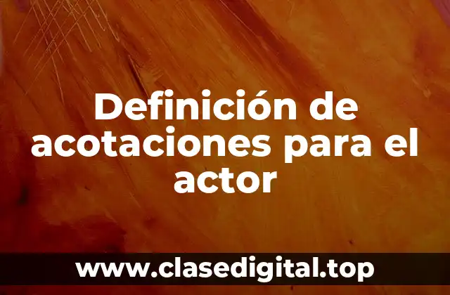 Definición de acotaciones para el actor