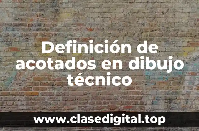 Definición de acotados en dibujo técnico