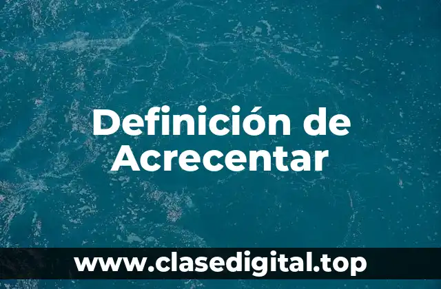 Definición de Acrecentar