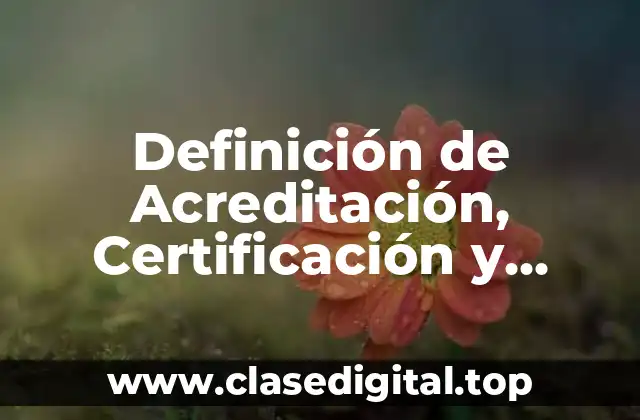 Definición de Acreditación, Certificación y Normalización