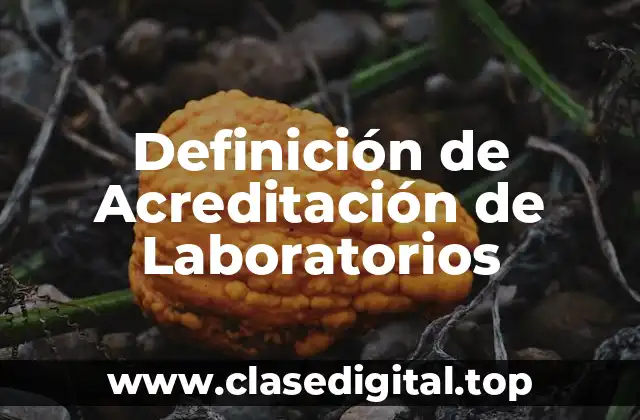 Definición técnica de Acreditación de Laboratorios