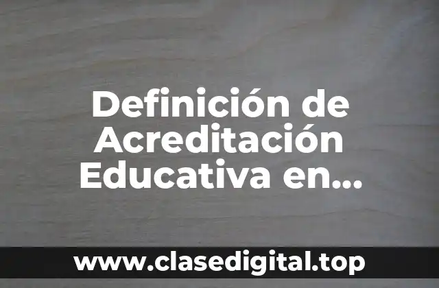 Definición de Acreditación Educativa en Secundaria