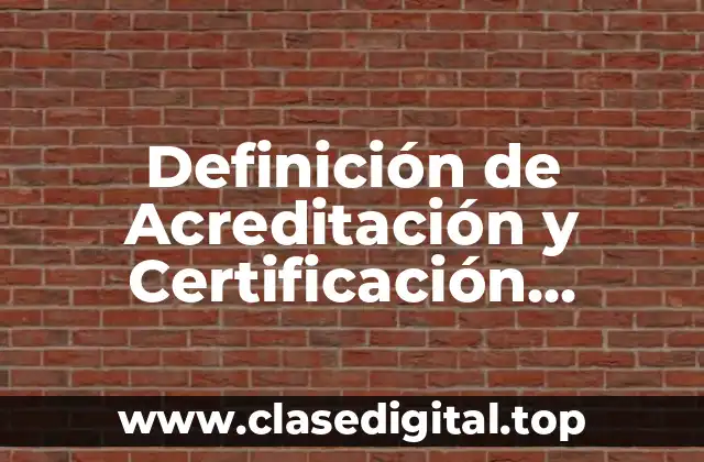 Definición de Acreditación y Certificación Educativa