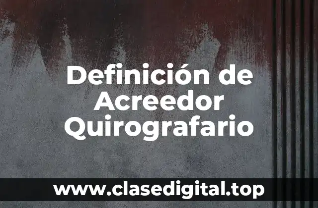 Definición de Acreedor Quirografario
