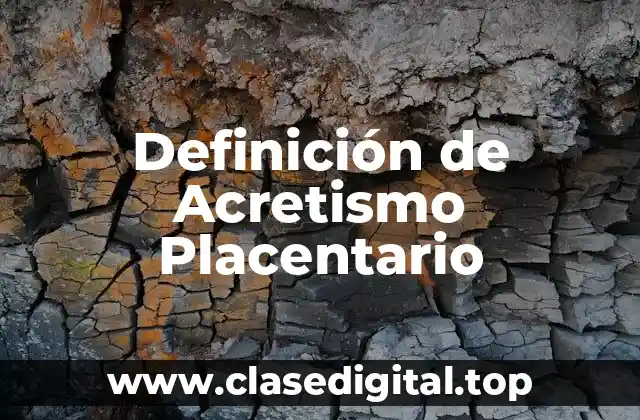 Definición de Acretismo Placentario