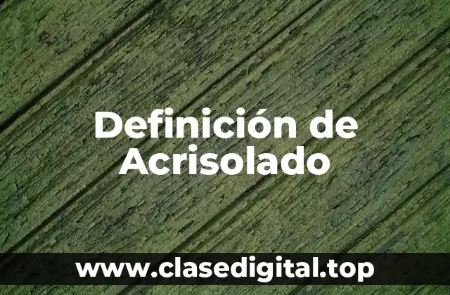 Definición de Acrisolado