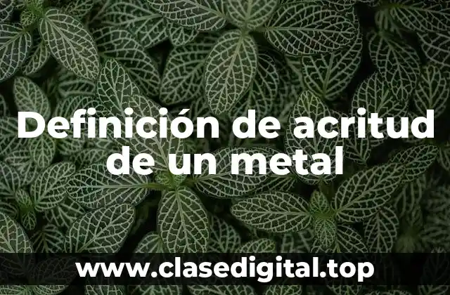 Definición de acritud de un metal