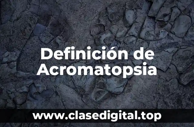 Definición de Acromatopsia