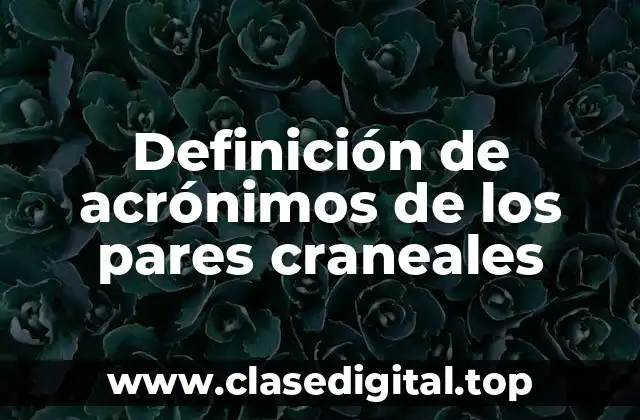 Ejemplos de acrónimos de los pares craneales