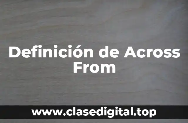 Definición de Across From