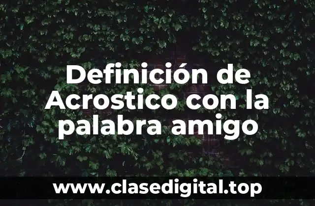 Definición de Acrostico con la palabra amigo