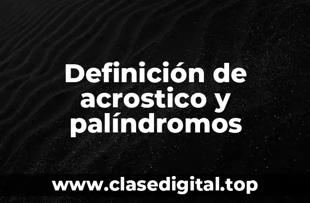 Definición de acrostico y palíndromos