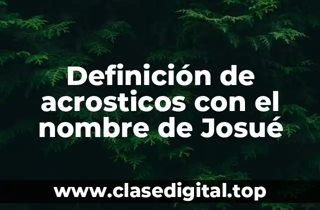 Definición de acrosticos con el nombre de Josué