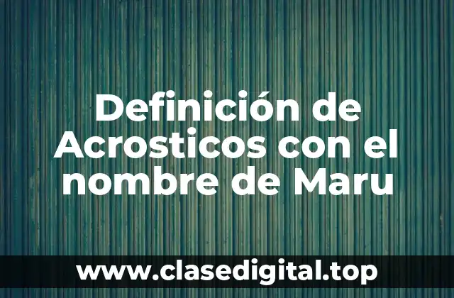 Definición de Acrosticos con el nombre de Maru