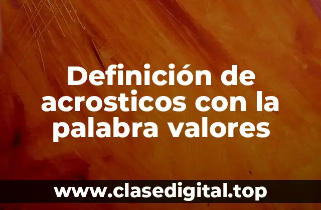 Definición de acrosticos con la palabra valores