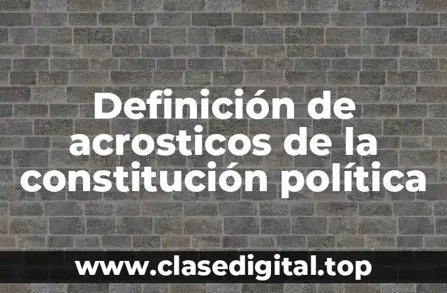 Definición de acrosticos de la constitución política