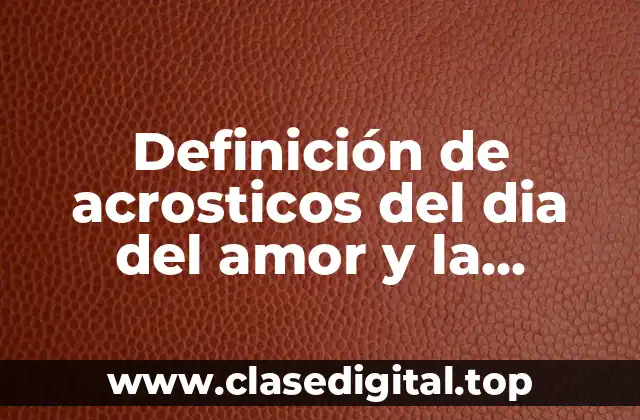 Definición de acrosticos del dia del amor y la amistad