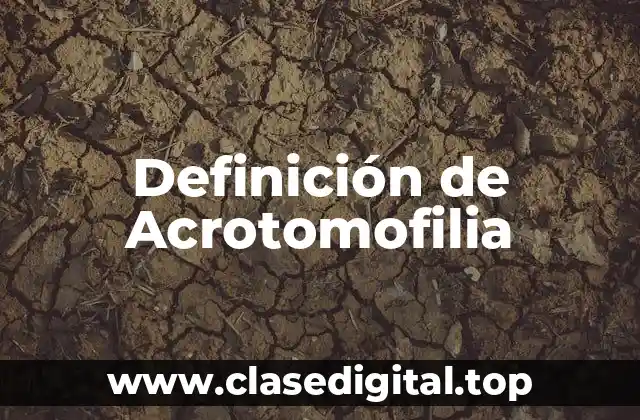 Definición de Acrotomofilia
