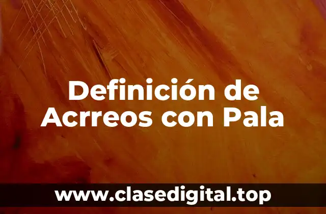 Definición de Acrreos con Pala