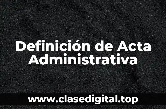 Definición de Acta Administrativa