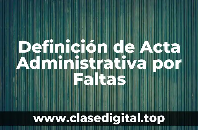 Ejemplos de Actas Administrativas por Faltas