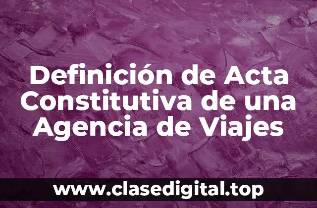 Definición de Acta Constitutiva de una Agencia de Viajes