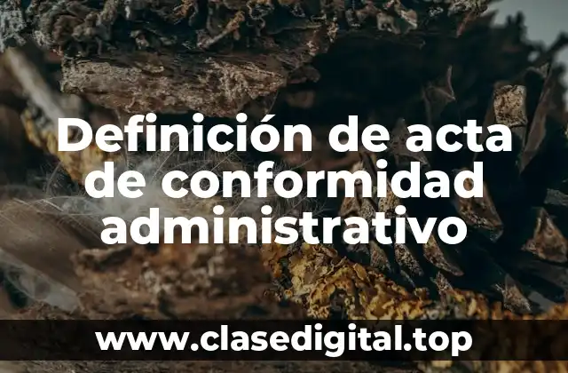 Definición de acta de conformidad administrativo