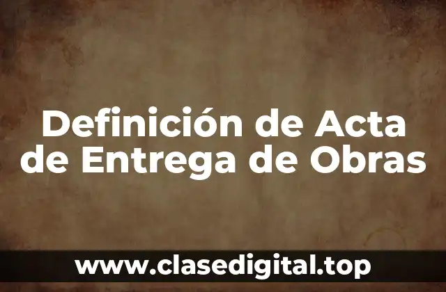 Definición de Acta de Entrega de Obras