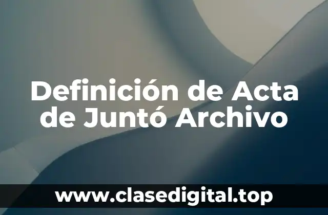 Definición de Acta de Juntó Archivo
