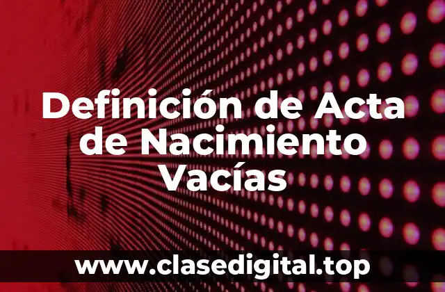 Definición de Acta de Nacimiento Vacías