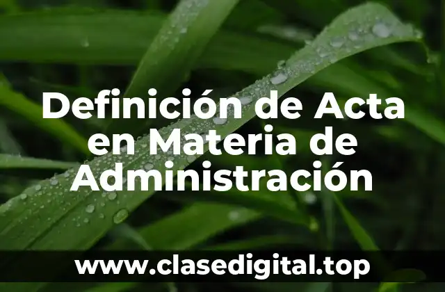 Definición de Acta en Materia de Administración