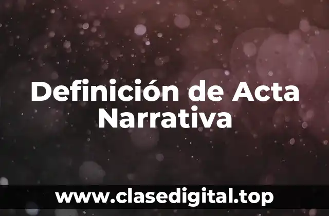 Definición de Acta Narrativa
